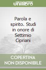 Parola e spirito. Studi in onore di Settimio Cipriani libro