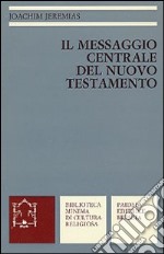 Il messaggio centrale del Nuovo Testamento libro