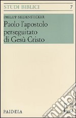 Paolo l'apostolo perseguitato di Gesù Cristo libro