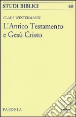 L'antico Testamento e Gesù Cristo libro