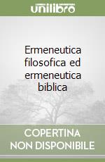 Ermeneutica filosofica ed ermeneutica biblica libro