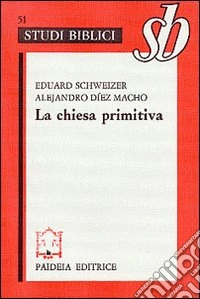 La chiesa primitiva. Ambiente, organizzazione e culto libro