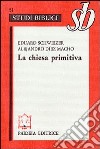 La chiesa primitiva. Ambiente, organizzazione e culto libro