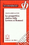 La prospettiva storica della Lettera ai Romani. Esegesi di Rom. 1-4 libro