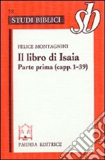 Il libro di Isaia. Parte prima (capp. 1-39) libro