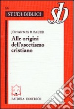 Alle origini dell'ascetismo cristiano libro