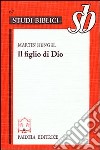 Il figlio di Dio. L'origine della cristologia e la storia della religione giudeo-ellenistica libro di Hengel Martin Soffritti O. (cur.)