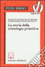 La storia della cristologia primitiva. Gli inizi biblici e la formula di Nicea libro