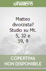 Matteo divorzista? Studio su Mt. 5, 32 e 19, 9 libro