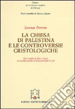 La chiesa di Palestina e le controversie cristologiche. Dal Concilio di Efeso (431) al secondo Concilio di Costantinopoli (553) libro