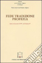 Fede, tradizione, profezia. Studi su Giovanni XXIII e sul Vaticano II libro