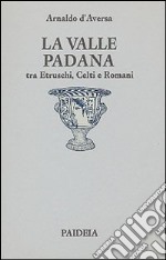 La valle Padana tra etruschi, celti e romani libro