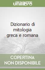 Dizionario di mitologia greca e romana libro