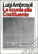 La scuola alla Costituente. Introduzione storica e testi