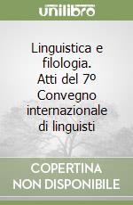 Linguistica e filologia. Atti del 7º Convegno internazionale di linguisti libro