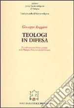 Teologi in difesa. Il confronto tra Chiesa e società nella Bologna della fine del Settecento libro