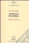 Teologi in difesa. Il confronto tra Chiesa e società nella Bologna della fine del Settecento libro