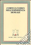 Corpo e cosmo nell'esperienza morale. Atti del 4º Convegno tra studiosi di filosofia morale (Pietrasanta, 30 settembre 1982) libro