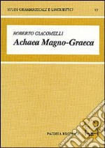 Achaea magno-graeca. Le iscrizioni arcaiche in alfabeto acheo di Magna Grecia libro