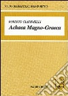 Achaea magno-graeca. Le iscrizioni arcaiche in alfabeto acheo di Magna Grecia libro