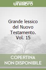 Grande lessico del Nuovo Testamento. Vol. 15 libro