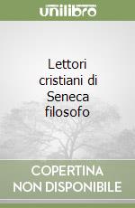 Lettori cristiani di Seneca filosofo libro