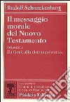 Il messaggio morale del Nuovo Testamento. Vol. 1: Da Gesù alla Chiesa primitiva libro