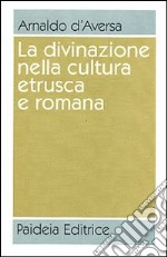 La divinazione nella cultura etrusca e romana. Antologia libro