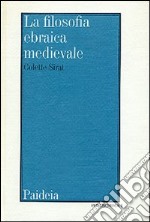 La filosofia ebraica medievale secondo i testi editi e inediti libro