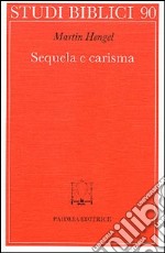 Sequela e carisma. Studio esegetico e di storia delle religioni su Mt. 8.21 s. e la chiamata di Gesù alla sequela libro