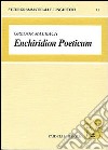 Enchiridion poeticum. Introduzione alla lingua poetica latina. Con crestomazia commentata libro
