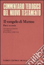 Il vangelo di Matteo. Con testo greco a fronte. Vol. 2: Commento ai capp. 14, 1-28, 20 libro