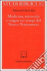 Medicina, miracolo e magia nei tempi del Nuovo Testamento libro