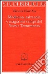 Medicina, miracolo e magia nei tempi del Nuovo Testamento libro