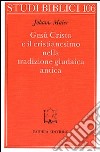 Gesù Cristo e il cristianesimo nella tradizione giudaica antica libro