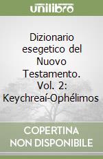 Dizionario esegetico del Nuovo Testamento. Vol. 2: Keychreaí-Ophélimos libro