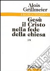 Gesù il Cristo nella fede della Chiesa. Vol. 2/1: La ricezione del concilio di Calcedonia (451-518) libro