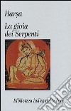 La gioia dei serpenti (Nagananda) libro di Harsa Sannino Pellegrini A. (cur.)