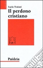 Il perdono cristiano e altri studi sul cristianesimo delle origini libro