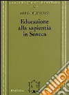 Educazione alla sapientia in Seneca libro di Bellincioni Maria
