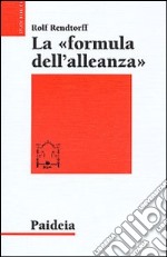 La formula dell'alleanza. Ricerca esegetica e teologica libro