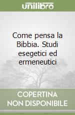 Come pensa la Bibbia. Studi esegetici ed ermeneutici libro