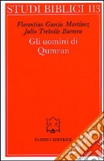 Gli uomini di Qumran. Letteratura, struttura sociale e concezioni religiose