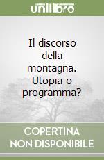Il discorso della montagna. Utopia o programma?