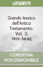 Grande lessico dell'Antico Testamento. Vol. 3: Hmr-Jaraq libro