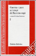 Guerra e pace ai tempi di Hammu-rapi. Le iscrizioni reali sumero-accadiche d'età paleo-babilonese. Vol. 2