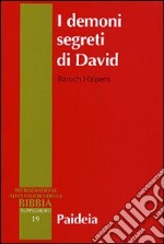 I demoni segreti di David. Messia, assassino, traditore, re libro