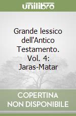 Grande lessico dell'Antico Testamento. Vol. 4: Jaras-Matar libro