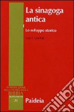 La sinagoga antica. Vol. 1: Lo sviluppo storico libro