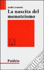 La nascita del monoteismo. Il punto di vista di uno storico libro